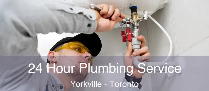  24 Hour Plumbing Service Yorkville - Toronto