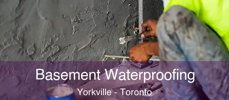  Basement Waterproofing Yorkville - Toronto