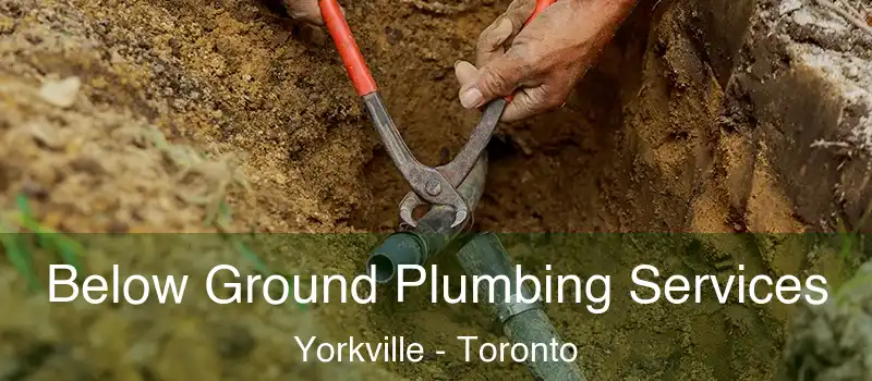 Below Ground Plumbing Services Yorkville - Toronto