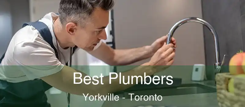 Best Plumbers Yorkville - Toronto