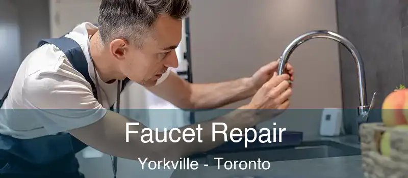  Faucet Repair Yorkville - Toronto