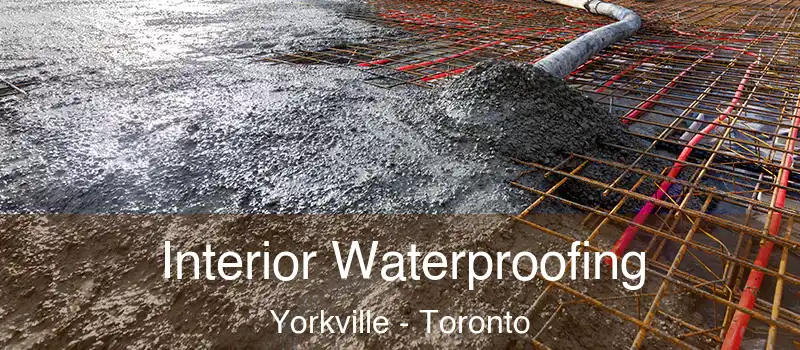 Interior Waterproofing Yorkville - Toronto