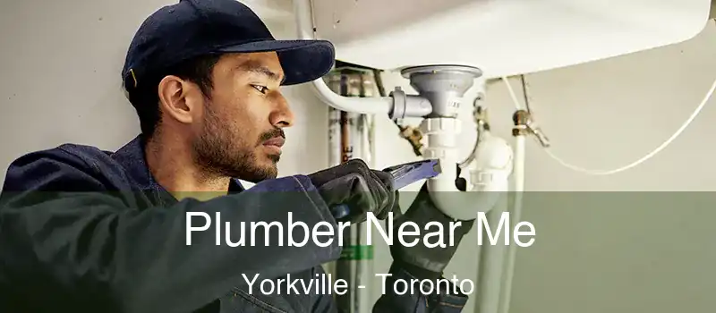 Plumber Near Me Yorkville - Toronto