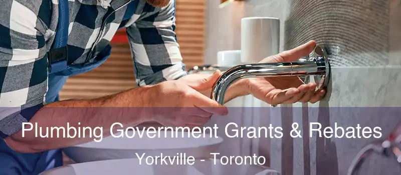  Plumbing Government Grants & Rebates Yorkville - Toronto