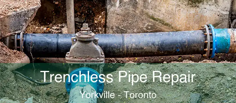  Trenchless Pipe Repair Yorkville - Toronto