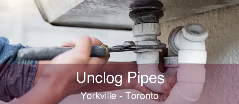  Unclog Pipes Yorkville - Toronto