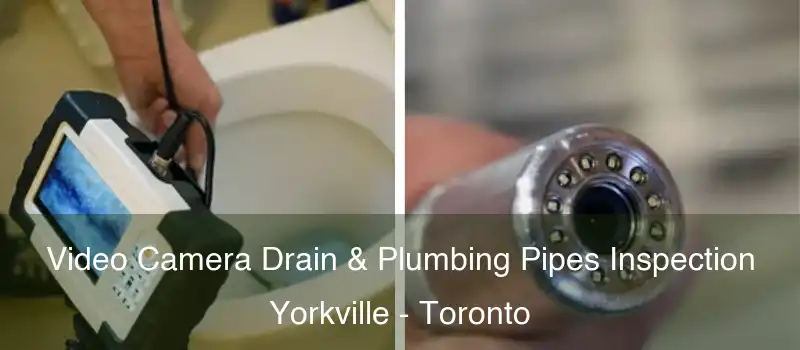  Video Camera Drain & Plumbing Pipes Inspection Yorkville - Toronto