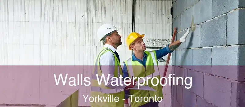 Walls Waterproofing Yorkville - Toronto