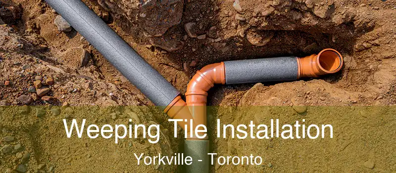 Weeping Tile Installation Yorkville - Toronto
